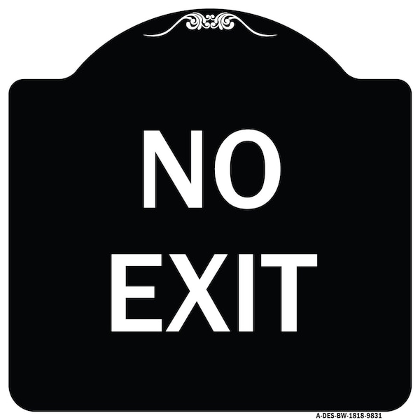 Designer Series Sign-No Exit, Black & White Heavy-Gauge Aluminum, 18" L, 18" H, BW-1818-9831